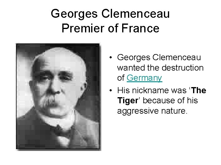 Georges Clemenceau Premier of France • Georges Clemenceau wanted the destruction of Germany •