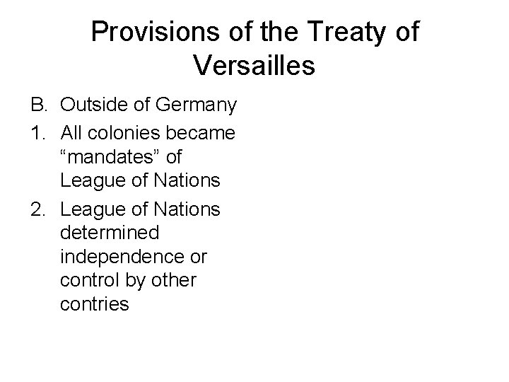 Provisions of the Treaty of Versailles B. Outside of Germany 1. All colonies became