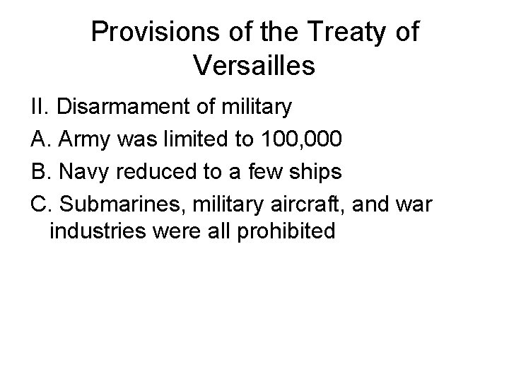 Provisions of the Treaty of Versailles II. Disarmament of military A. Army was limited