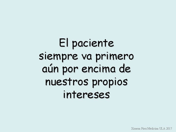 El paciente siempre va primero aún por encima de nuestros propios intereses Ximena Páez