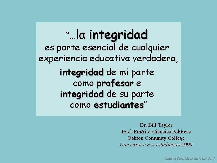 “…la integridad es parte esencial de cualquier experiencia educativa verdadera, integridad de mi parte