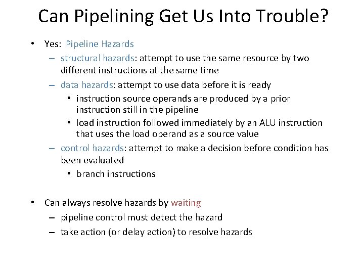 Can Pipelining Get Us Into Trouble? • Yes: Pipeline Hazards – structural hazards: attempt Can Pipelining Get Us Into Trouble? • Yes: Pipeline Hazards – structural hazards: attempt