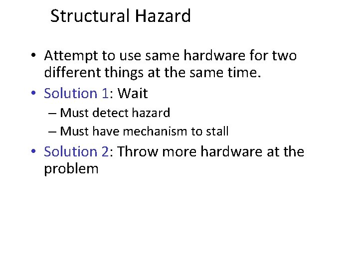 Structural Hazard • Attempt to use same hardware for two different things at the Structural Hazard • Attempt to use same hardware for two different things at the