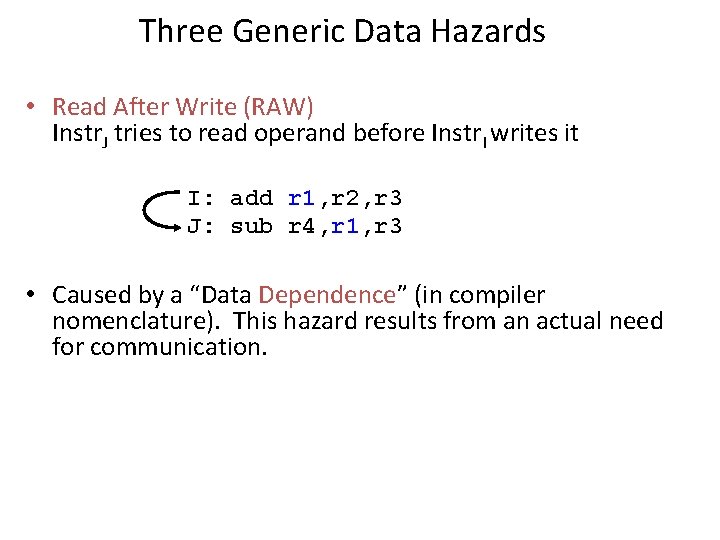 Three Generic Data Hazards • Read After Write (RAW) Instr. J tries to read Three Generic Data Hazards • Read After Write (RAW) Instr. J tries to read