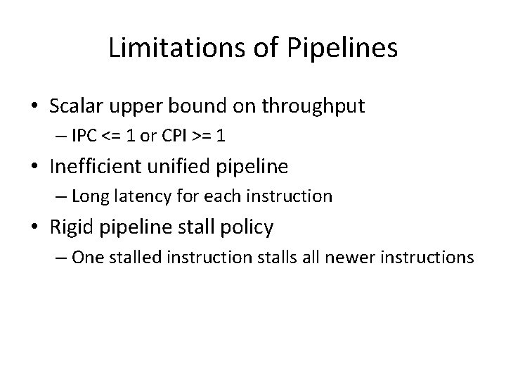 Limitations of Pipelines • Scalar upper bound on throughput – IPC <= 1 or Limitations of Pipelines • Scalar upper bound on throughput – IPC <= 1 or