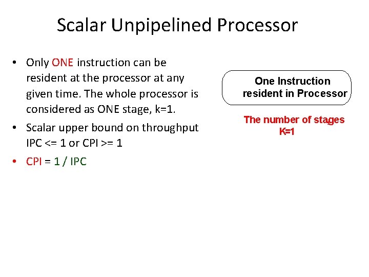 Scalar Unpipelined Processor • Only ONE instruction can be resident at the processor at Scalar Unpipelined Processor • Only ONE instruction can be resident at the processor at