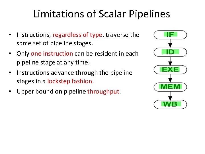 Limitations of Scalar Pipelines • Instructions, regardless of type, traverse the same set of Limitations of Scalar Pipelines • Instructions, regardless of type, traverse the same set of