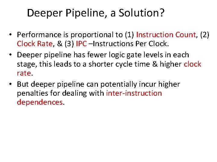 Deeper Pipeline, a Solution? • Performance is proportional to (1) Instruction Count, (2) Clock Deeper Pipeline, a Solution? • Performance is proportional to (1) Instruction Count, (2) Clock