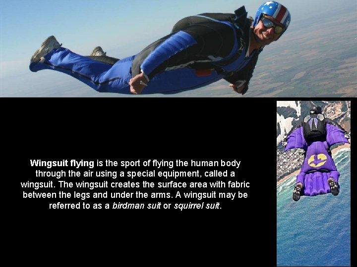 Wingsuit flying is the sport of flying the human body through the air using