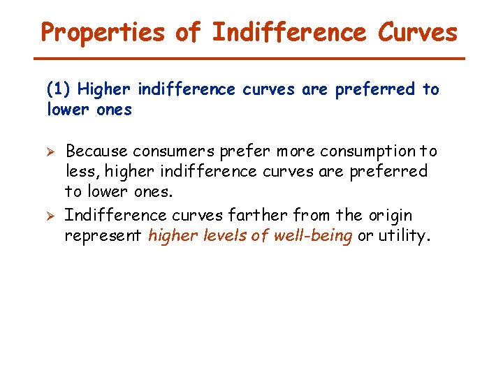 Properties of Indifference Curves (1) Higher indifference curves are preferred to lower ones Ø