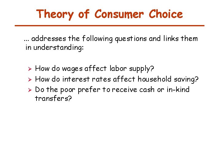 Theory of Consumer Choice. . . addresses the following questions and links them in