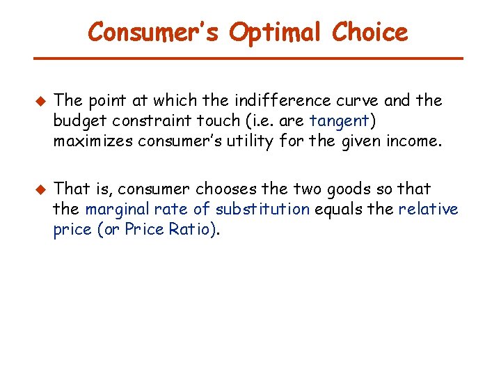 Consumer’s Optimal Choice u u The point at which the indifference curve and the