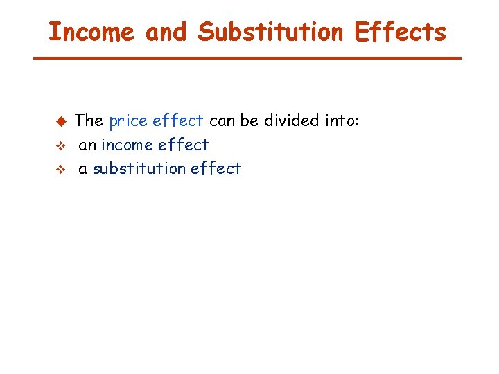 Income and Substitution Effects u v v The price effect can be divided into: Income and Substitution Effects u v v The price effect can be divided into: