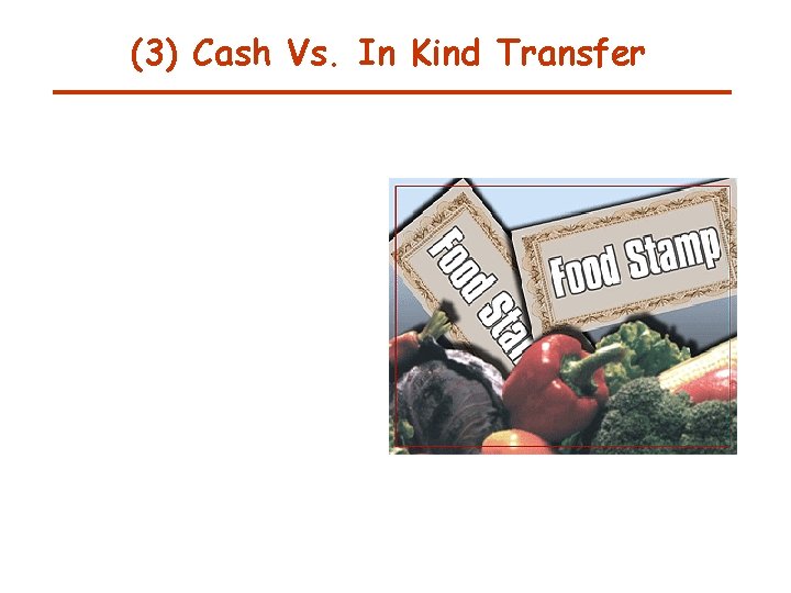 (3) Cash Vs. In Kind Transfer 