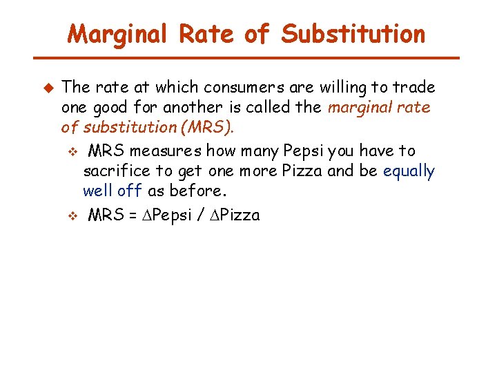 Marginal Rate of Substitution u The rate at which consumers are willing to trade