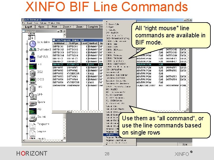 XINFO BIF Line Commands All “right mouse" line commands are available in BIF mode.