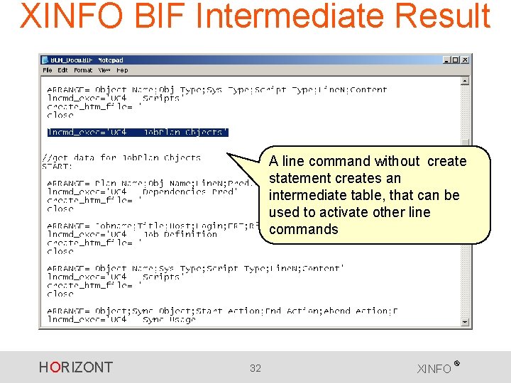 XINFO BIF Intermediate Result A line command without create statement creates an intermediate table,