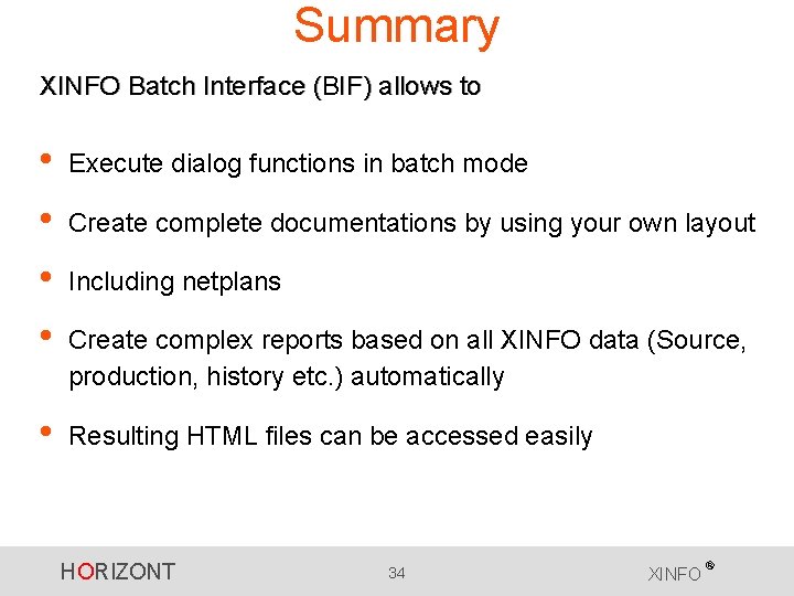 Summary XINFO Batch Interface (BIF) allows to • • Execute dialog functions in batch