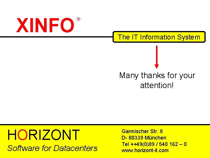 Ende XINFO ® The IT Information System Many thanks for your attention! HORIZONT Software