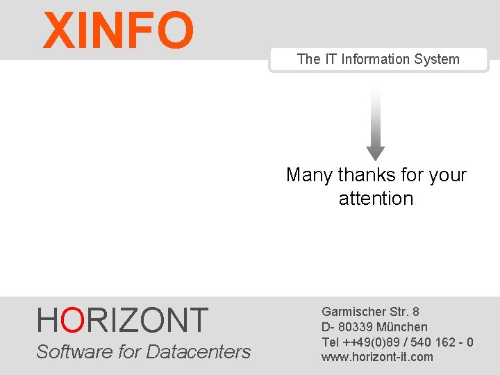 XINFO The IT Information System Many thanks for your attention HORIZONT Software HORIZONT for