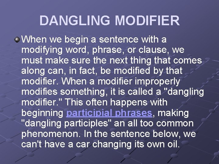 DANGLING MODIFIER When we begin a sentence with a modifying word, phrase, or clause,