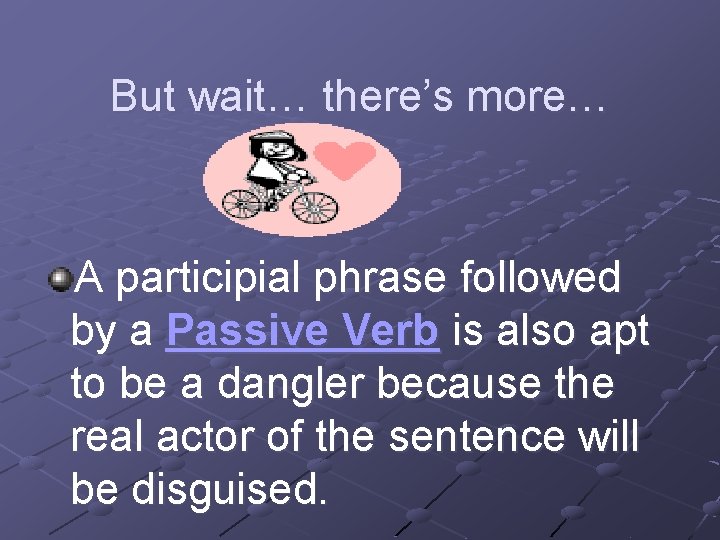 But wait… there’s more… A participial phrase followed by a Passive Verb is also But wait… there’s more… A participial phrase followed by a Passive Verb is also
