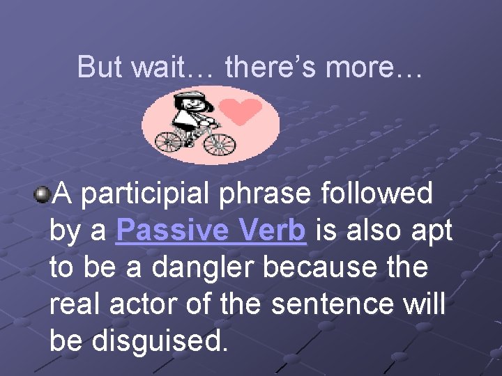 But wait… there’s more… A participial phrase followed by a Passive Verb is also