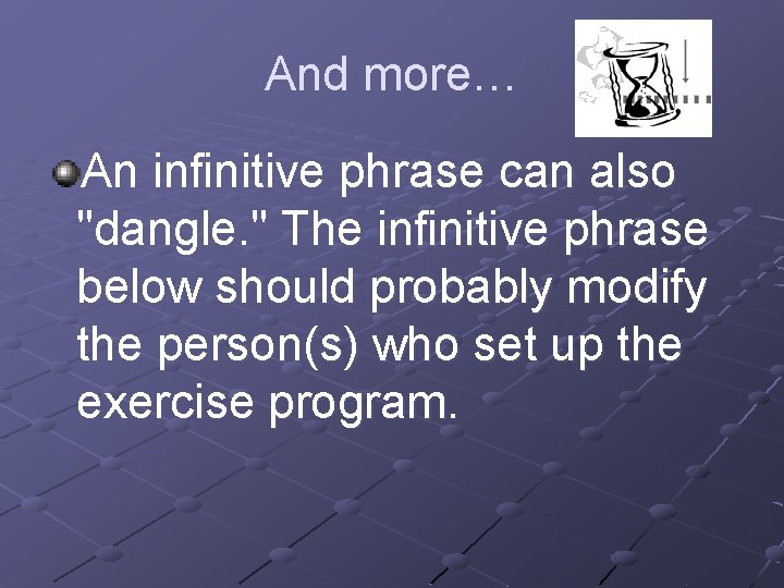 And more… An infinitive phrase can also "dangle. " The infinitive phrase below should And more… An infinitive phrase can also "dangle. " The infinitive phrase below should