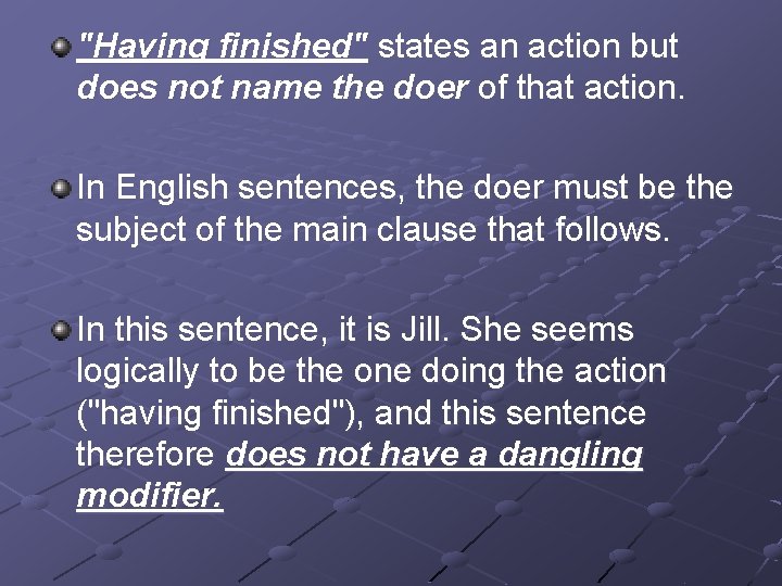 "Having finished" states an action but does not name the doer of that action.