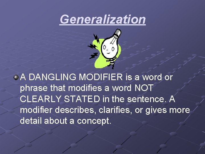 Generalization A DANGLING MODIFIER is a word or phrase that modifies a word NOT Generalization A DANGLING MODIFIER is a word or phrase that modifies a word NOT
