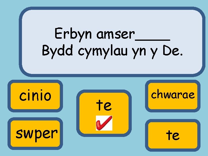 Erbyn amser____ Bydd cymylau yn y De. cinio swper te chwarae te 