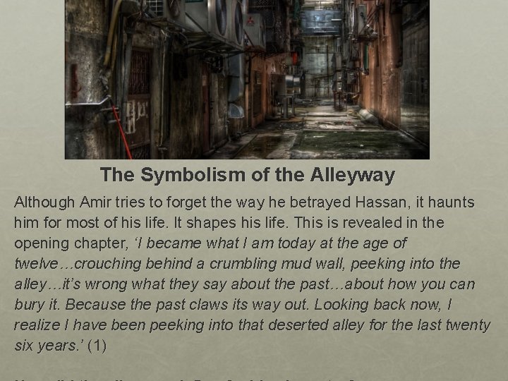 The Symbolism of the Alleyway Although Amir tries to forget the way he betrayed