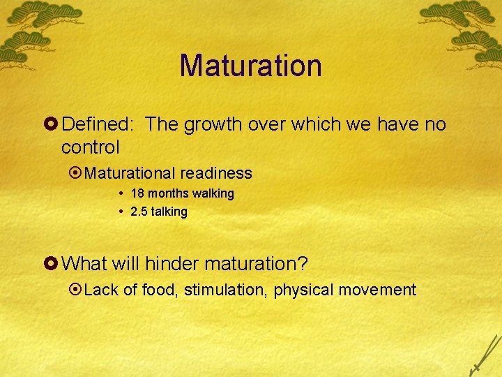 Maturation £ Defined: The growth over which we have no control ¤Maturational readiness 18 Maturation £ Defined: The growth over which we have no control ¤Maturational readiness 18