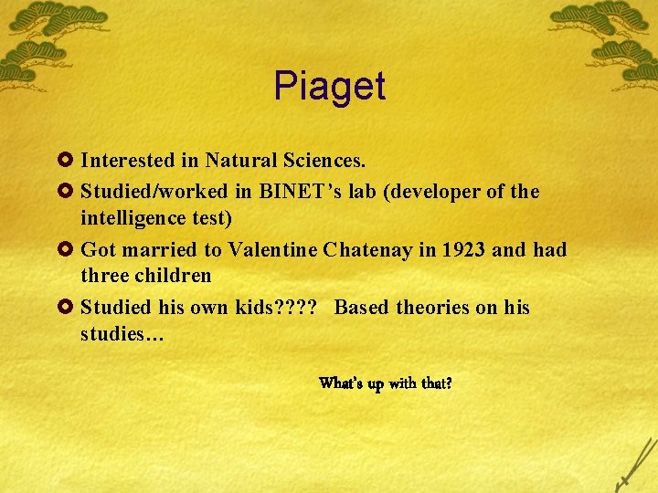 Piaget £ Interested in Natural Sciences. £ Studied/worked in BINET’s lab (developer of the