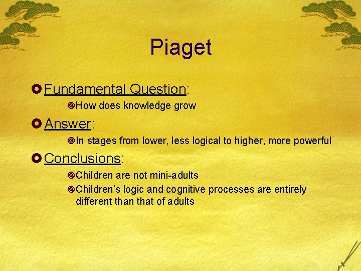 Piaget £ Fundamental Question: ¥How does knowledge grow £ Answer: ¥In stages from lower, Piaget £ Fundamental Question: ¥How does knowledge grow £ Answer: ¥In stages from lower,