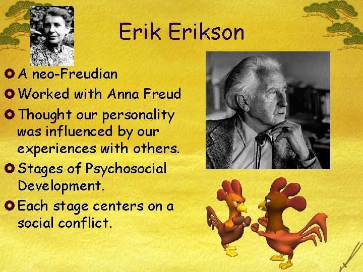 Erikson £ A neo-Freudian £ Worked with Anna Freud £ Thought our personality was Erikson £ A neo-Freudian £ Worked with Anna Freud £ Thought our personality was