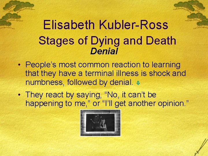 Elisabeth Kubler-Ross Stages of Dying and Death Denial • People’s most common reaction to Elisabeth Kubler-Ross Stages of Dying and Death Denial • People’s most common reaction to