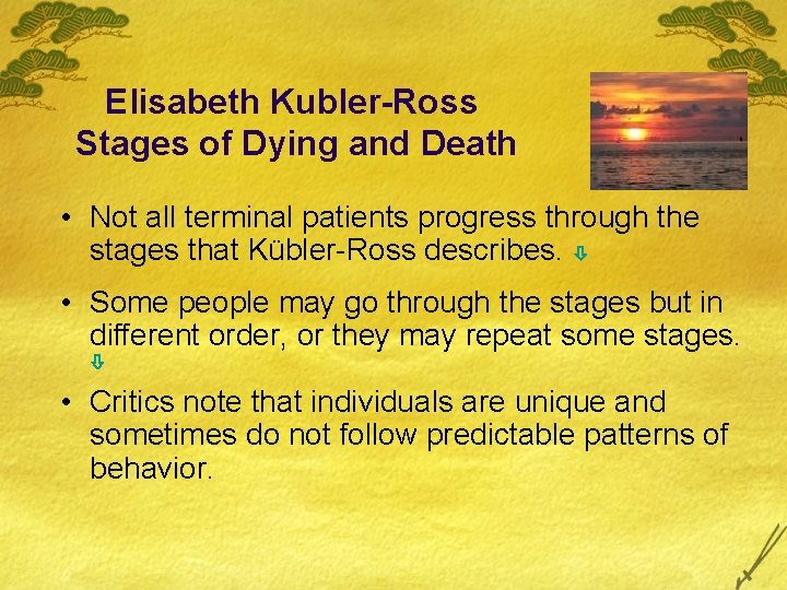 Elisabeth Kubler-Ross Stages of Dying and Death • Not all terminal patients progress through Elisabeth Kubler-Ross Stages of Dying and Death • Not all terminal patients progress through