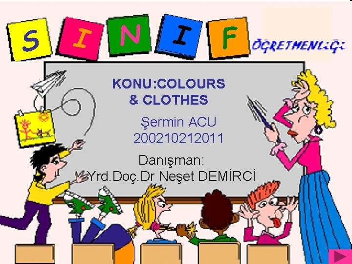 S I N I F KONU: COLOURS & CLOTHES Şermin ACU 200210212011 Danışman: Yrd.