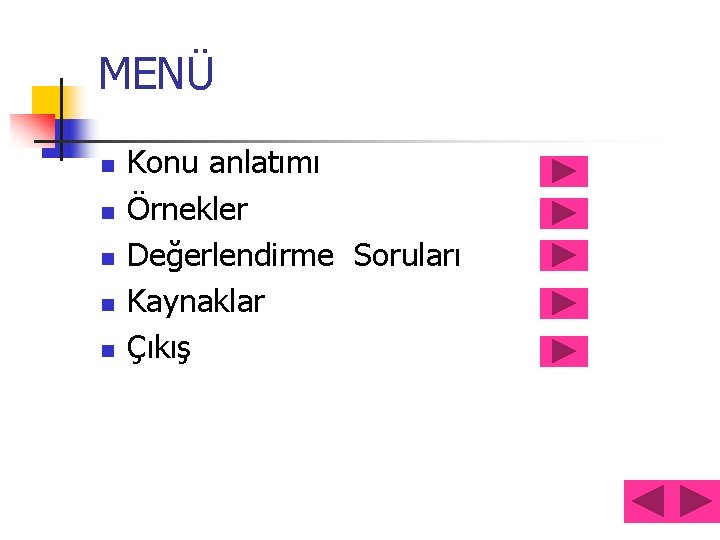 MENÜ n n n Konu anlatımı Örnekler Değerlendirme Soruları Kaynaklar Çıkış 