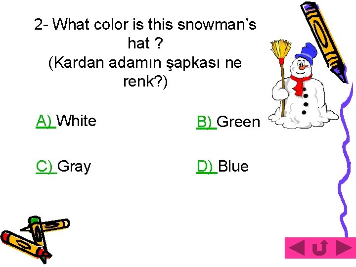 2 - What color is this snowman’s hat ? (Kardan adamın şapkası ne renk?