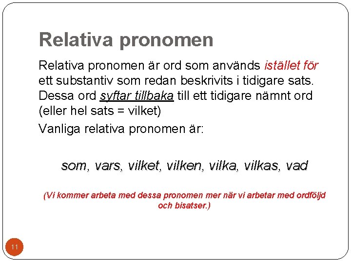 Relativa pronomen är ord som används istället för ett substantiv som redan beskrivits i