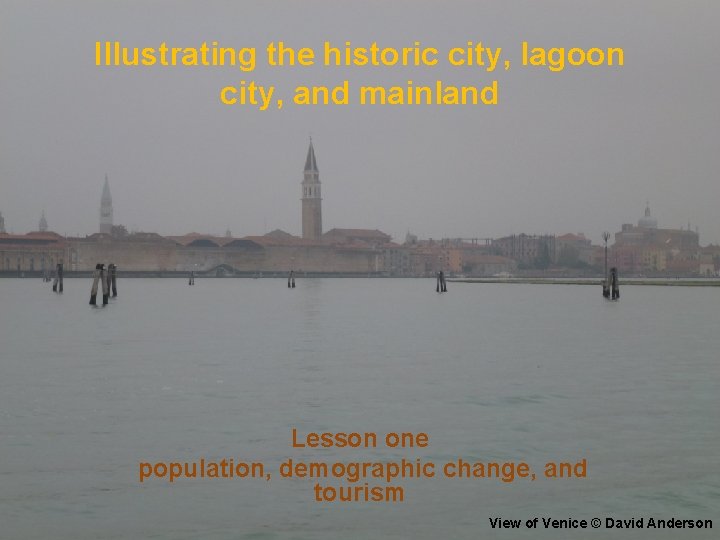 Illustrating the historic city, lagoon city, and mainland Lesson one population, demographic change, and