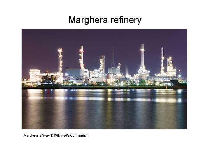 Marghera refinery © Wikimedia Commons 