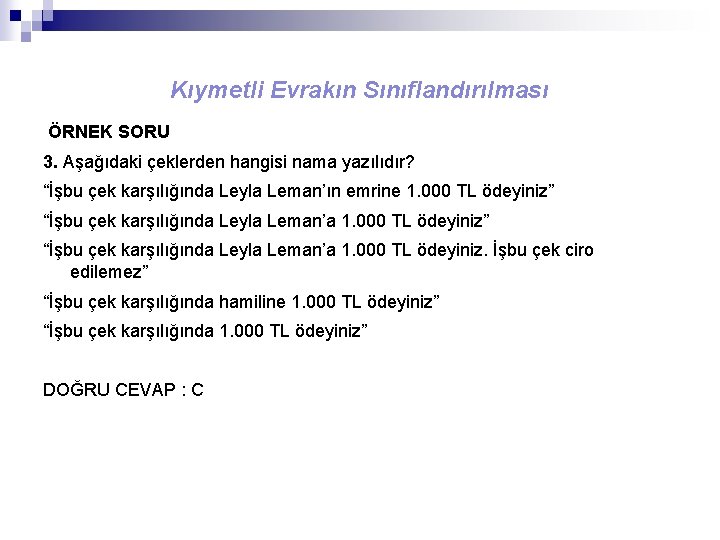 Kıymetli Evrakın Sınıflandırılması ÖRNEK SORU 3. Aşağıdaki çeklerden hangisi nama yazılıdır? “İşbu çek karşılığında