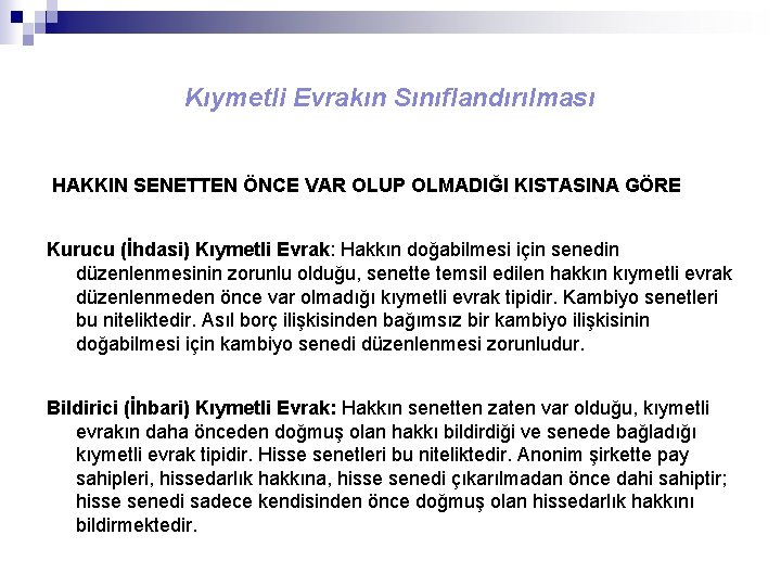 Kıymetli Evrakın Sınıflandırılması HAKKIN SENETTEN ÖNCE VAR OLUP OLMADIĞI KISTASINA GÖRE Kurucu (İhdasi) Kıymetli