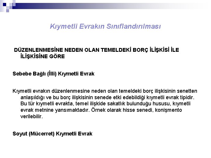 Kıymetli Evrakın Sınıflandırılması DÜZENLENMESİNE NEDEN OLAN TEMELDEKİ BORÇ İLİŞKİSİ İLE İLİŞKİSİNE GÖRE Sebebe Bağlı