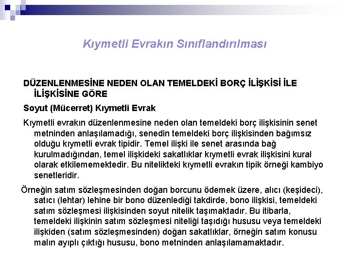 Kıymetli Evrakın Sınıflandırılması DÜZENLENMESİNE NEDEN OLAN TEMELDEKİ BORÇ İLİŞKİSİ İLE İLİŞKİSİNE GÖRE Soyut (Mücerret)