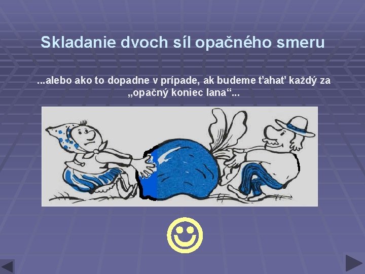 Skladanie dvoch síl opačného smeru. . . alebo ako to dopadne v prípade, ak Skladanie dvoch síl opačného smeru. . . alebo ako to dopadne v prípade, ak