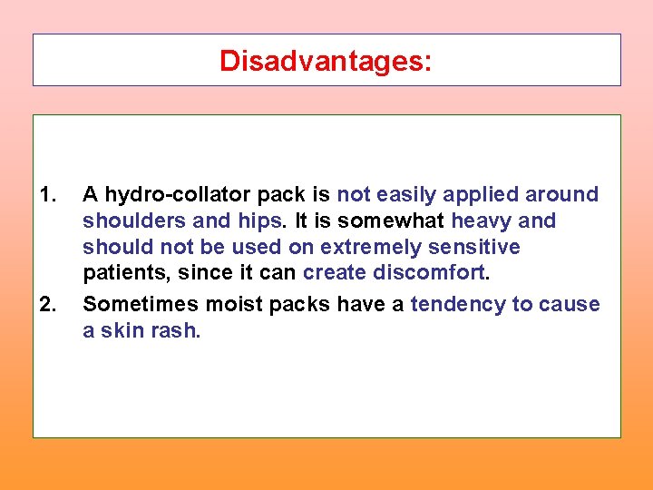 Disadvantages: 1. 2. A hydro-collator pack is not easily applied around shoulders and hips.